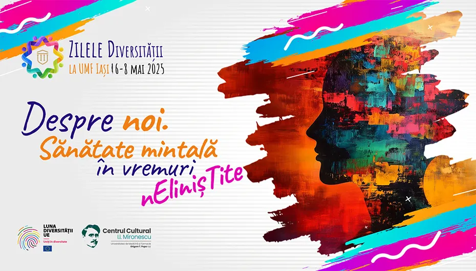 ZILELE DIVERSITATII LA UMF IASI, 6-8 MAI 2025 - DESPRE NOI. SANATATE MINTALA IN VREMURI NELINISTITE