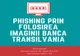 Atac de tip phishing care se folosește de imaginea Băncii Transilvania